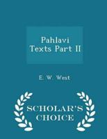 Pahlavi Texts Part II - Scholar's Choice Edition
