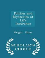 Politics and Mysteries of Life Insurance - Scholar's Choice Edition