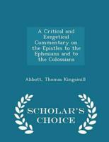 A Critical and Exegetical Commentary on the Epistles to the Ephesians and to the Colossians - Scholar's Choice Edition