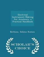 Electrical Instrument Making for Amateurs, a Practical Handbook - Scholar's Choice Edition