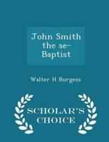 John Smith the Se-Baptist - Scholar's Choice Edition