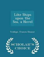 Like Ships Upon the Sea, a Novel - Scholar's Choice Edition