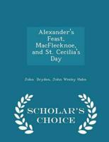 Alexander's Feast, Macflecknoe, and St. Cecilia's Day - Scholar's Choice Edition