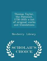 Thomas Taylor, the Platonist, 1758-1835; A List of Original Works and Translations - Scholar's Choice Edition