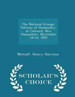 The National Grange, Patrons of Husbandry, at Concord, New Hampshire, November 18-24, 1892 - Scholar's Choice Edition