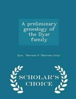 A Preliminary Genealogy of the Dyar Family - Scholar's Choice Edition