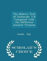 The Hebrew Text of Zechariah, 1-8 Compared With the Different Ancient Versions - Scholar's Choice Edition