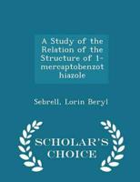 A Study of the Relation of the Structure of 1-Mercaptobenzothiazole - Scholar's Choice Edition