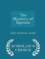The Mystery of Baptism - Scholar's Choice Edition