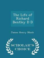 The Life of Richard Bentley D D - Scholar's Choice Edition