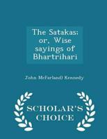 The Satakas; or, Wise Sayings of Bhartrihari - Scholar's Choice Edition