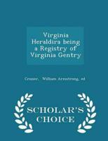 Virginia Heraldira Being a Registry of Virginia Gentry - Scholar's Choice Edition