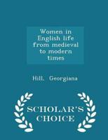 Women in English Life from Medieval to Modern Times - Scholar's Choice Edition