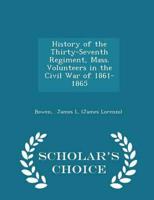 History of the Thirty-Seventh Regiment, Mass. Volunteers in the Civil War of 1861-1865 - Scholar's Choice Edition