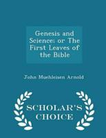 Genesis and Science; Or the First Leaves of the Bible - Scholar's Choice Edition