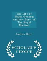 The Life of Major General Andrew Burn of the Royal Marines - Scholar's Choice Edition