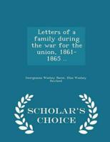 Letters of a Family During the War for the Union, 1861-1865 .. - Scholar's Choice Edition