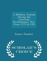 A Military Journal During the American Revolutionary War, from 1775 to 1783 - Scholar's Choice Edition