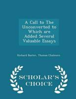 A Call to the Unconverted to Which Are Added Several Valuable Essays - Scholar's Choice Edition