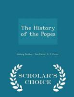 The History of the Popes - Scholar's Choice Edition