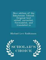 New Edition of the Babylonian Talmud. Original Text Edited, Corrected, Formulated, and Translated in - Scholar's Choice Edition