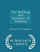 The Shifting and Incidence of Taxation - Scholar's Choice Edition