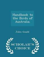Handbook to the Birds of Australia. - Scholar's Choice Edition
