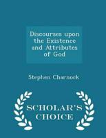 Discourses Upon the Existence and Attributes of God - Scholar's Choice Edition