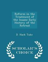 Reform in the Treatment of the Insane Early History of the Retreat - Scholar's Choice Edition