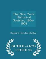 The New York Historical Society, 1804-1904 - Scholar's Choice Edition