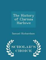 The History of Clarissa Harlowe - Scholar's Choice Edition