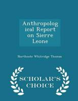 Anthropological Report on Sierre Leone - Scholar's Choice Edition