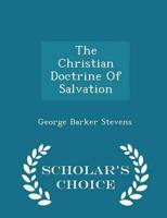 The Christian Doctrine of Salvation - Scholar's Choice Edition