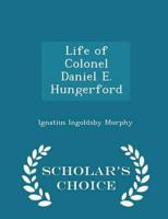 Life of Colonel Daniel E. Hungerford - Scholar's Choice Edition