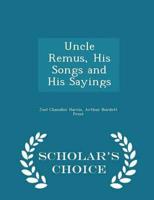 Uncle Remus, His Songs and His Sayings - Scholar's Choice Edition