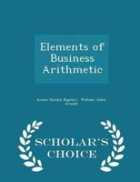 Elements of Business Arithmetic - Scholar's Choice Edition
