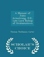 A Memoir of John Armstrong, D.D., Late Lord Bishop of Grahamstown - Scholar's Choice Edition