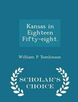 Kansas in Eighteen Fifty-Eight. - Scholar's Choice Edition