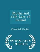 Myths and Folk-Lore of Ireland - Scholar's Choice Edition