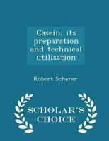 Casein; Its Preparation and Technical Utilisation - Scholar's Choice Edition