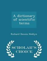 A Dictionary of Scientific Terms - Scholar's Choice Edition