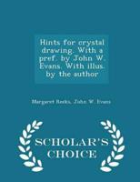 Hints for Crystal Drawing. With a Pref. By John W. Evans. With Illus. By the Author - Scholar's Choice Edition