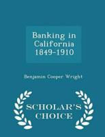 Banking in California 1849-1910 - Scholar's Choice Edition