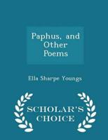 Paphus, and Other Poems - Scholar's Choice Edition