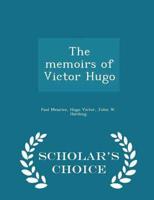 The Memoirs of Victor Hugo - Scholar's Choice Edition