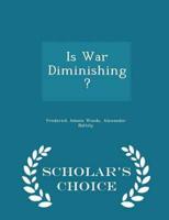 Is War Diminishing? - Scholar's Choice Edition