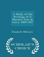 A Study of the Writings of D. Mariano José de Larra, 1809-1837 - Scholar's Choice Edition
