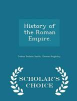 History of the Roman Empire. - Scholar's Choice Edition