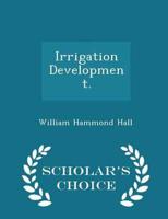 Irrigation Development. - Scholar's Choice Edition