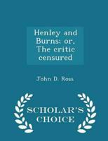 Henley and Burns; Or, the Critic Censured - Scholar's Choice Edition